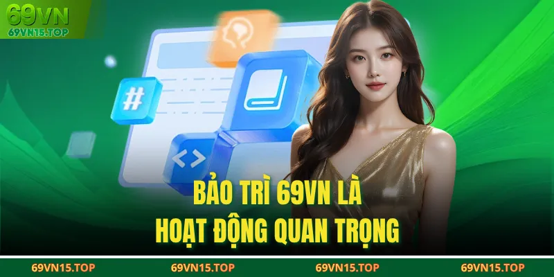 Bảo trì 69VN là hoạt động quan trọng