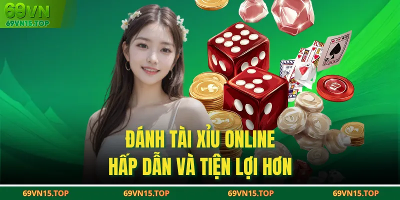 Đánh tài xỉu online hấp dẫn và tiện lợi hơn
