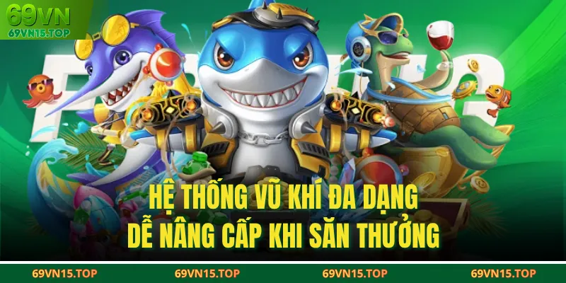 Hệ thống vũ khí đa dạng, dễ nâng cấp khi săn thưởng