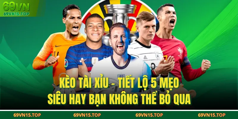 Kèo Tài Xỉu - Tiết Lộ 5 Mẹo Siêu Hay Bạn Không Thể Bỏ Qua