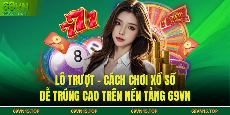 Lô Trượt - Cách Chơi Xổ Số Dễ Trúng Cao Trên Nền Tảng 69VN