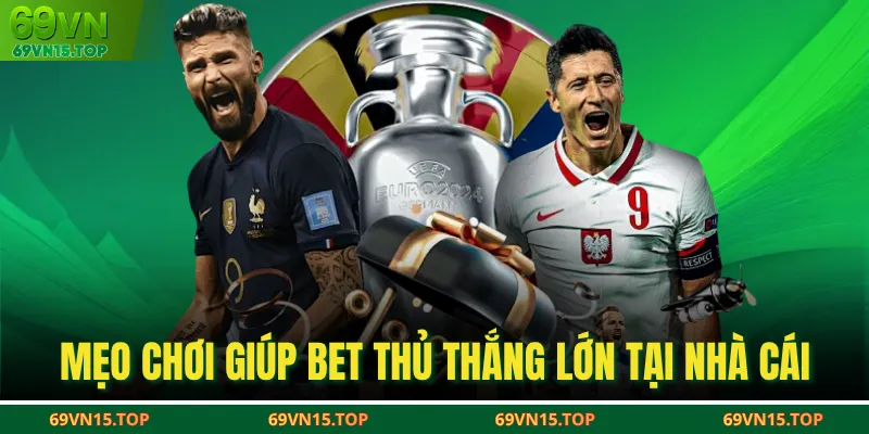 Mẹo chơi giúp bet thủ thắng lớn tại nhà cái