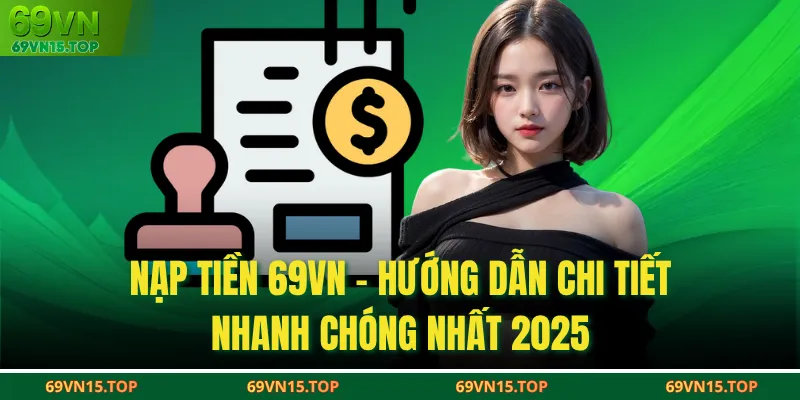 Nạp Tiền 69VN - Hướng Dẫn Chi Tiết, Nhanh Chóng Nhất 2025
