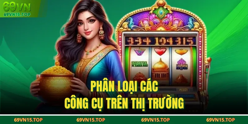 Phân loại các công cụ trên thị trường