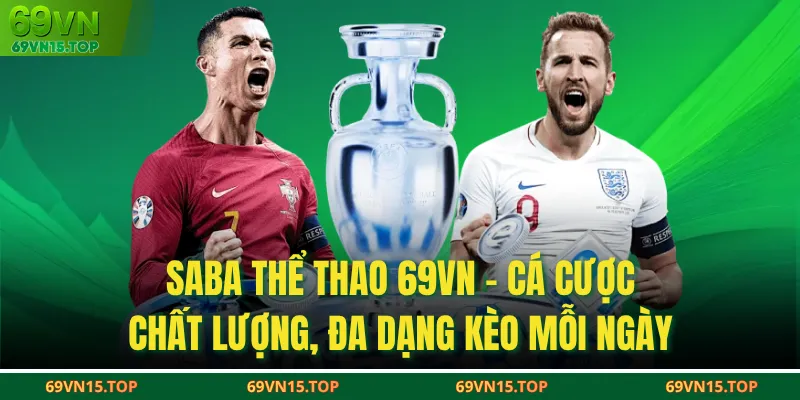 SABA thể thao 69VN - Cá cược chất lượng, đa dạng kèo mỗi ngày