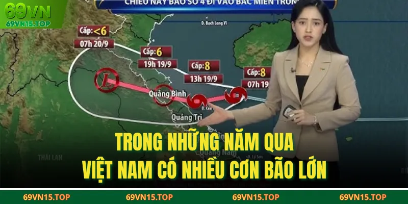 Trong những năm qua Việt Nam có nhiều cơn bão lớn