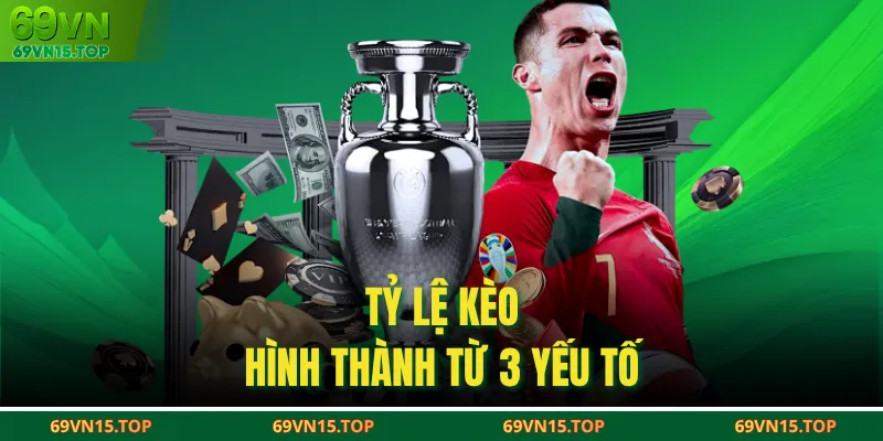 Tỷ lệ kèo hình thành từ 3 yếu tố