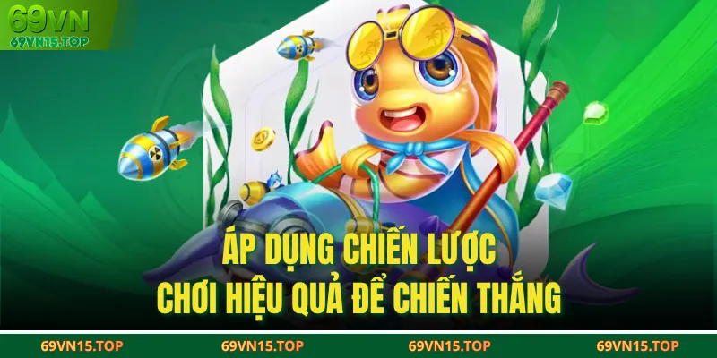 Áp dụng chiến lược chơi hiệu quả để chiến thắng 