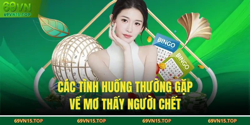 Các tình huống thường gặp về mơ thấy người chết