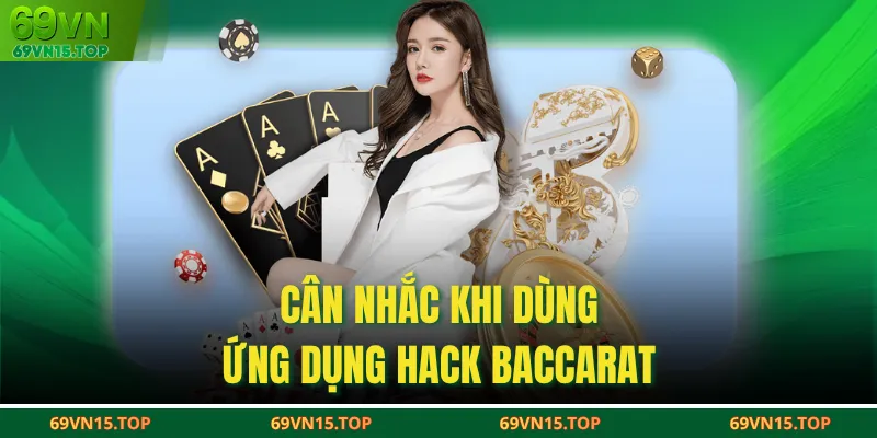 Cân nhắc khi dùng ứng dụng hack Baccarat