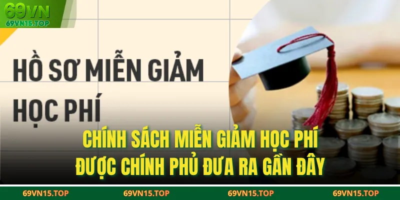 Chính sách miễn giảm học phí được Chính phủ đưa ra gần đây