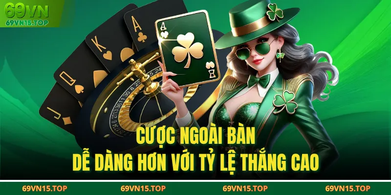 Cược ngoài bàn, dễ dàng hơn với tỷ lệ thắng cao