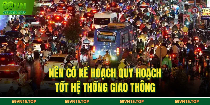Nên có kế hoạch quy hoạch tốt hệ thống giao thông