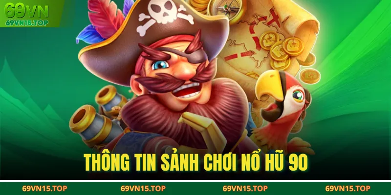 Thông tin sảnh chơi nổ hũ 90 