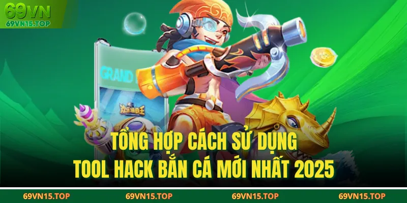 Tổng Hợp Cách Sử Dụng Tool Hack Bắn Cá Mới Nhất 2025