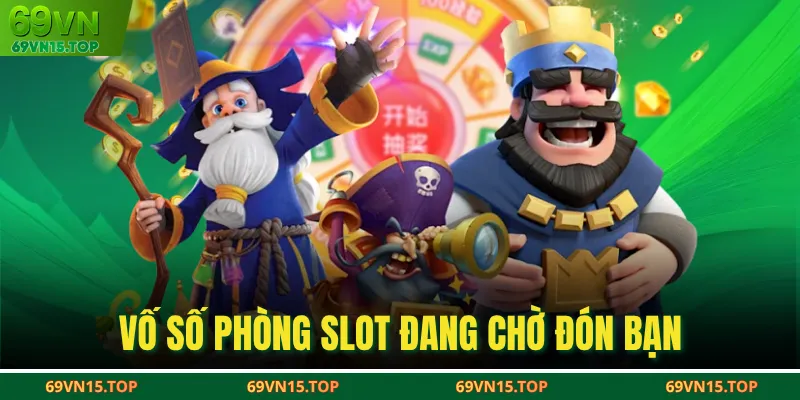 Vố số phòng slot đang chờ đón bạn